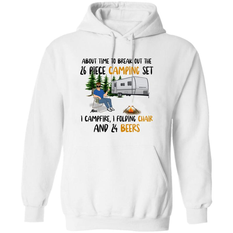 Personalized Retired Camping Shirt/Pullover Hoodie - Retired Gift Idea For Camping Lover - Time To Break Out The 26 Piece Camping Set 1 Campfire 1 Folding Chair And 24 Beers