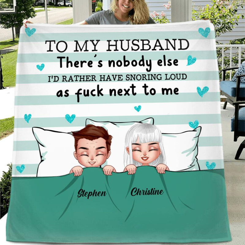 Personalized To My Husband Fleece Throw Blanket/Quilt - Gift Idea For Couple - There's Nobody Else I'd Rather Have Snoring Loud