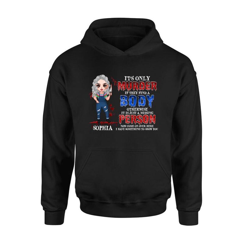 Custom Personalized Horror Girl Shirt/ Hoodie - Halloween Gift For Girls - It's only Murder If They Find A Body