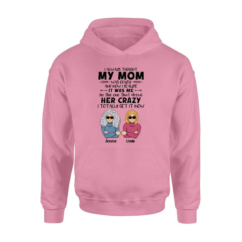 Personalized Shirt/Hoodie - Mother's Day Gift Idea From Daughter/Son To Mother - I Always Thought My Mom Was Crazy