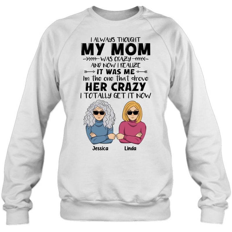 Personalized Shirt/Hoodie - Mother's Day Gift Idea From Daughter/Son To Mother - I Always Thought My Mom Was Crazy