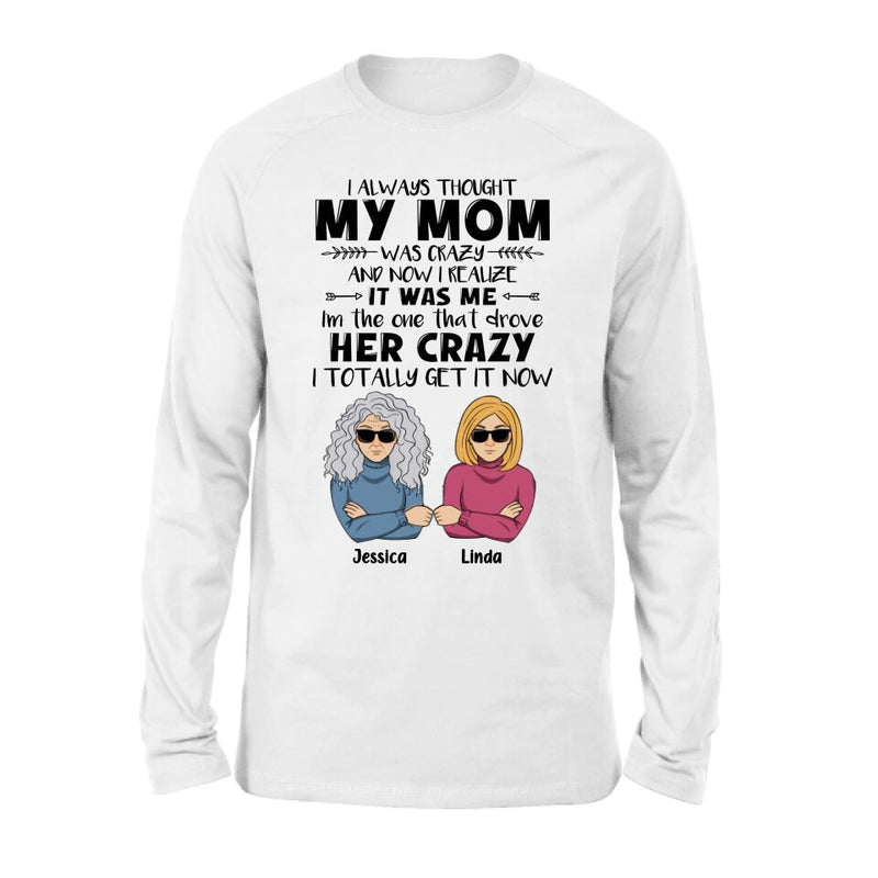 Personalized Shirt/Hoodie - Mother's Day Gift Idea From Daughter/Son To Mother - I Always Thought My Mom Was Crazy