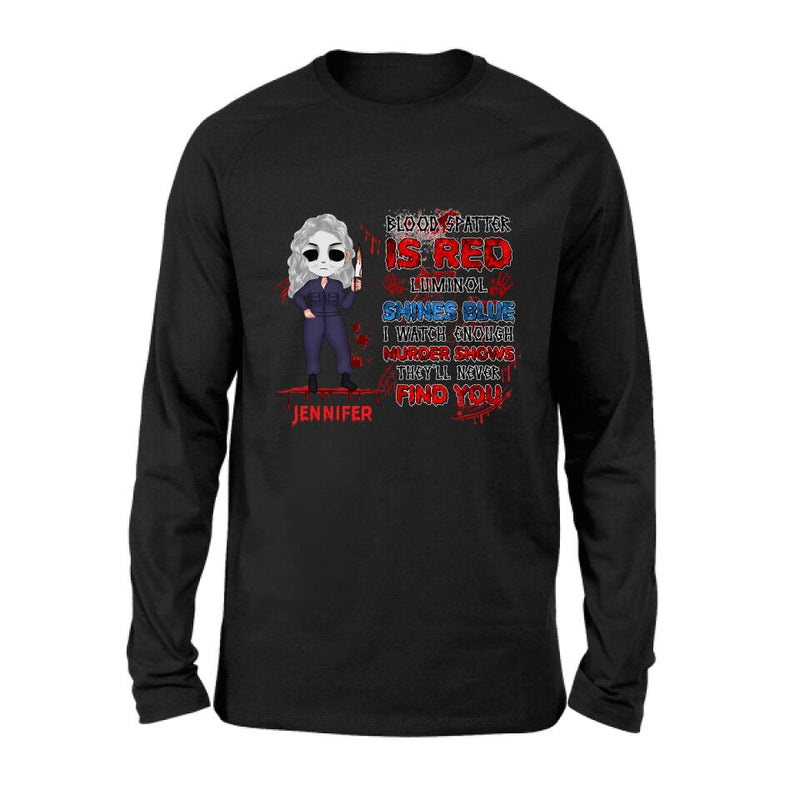 Personalized Watch Enough Murder Shows Shirt/Hoodie - Gift For Girls - Blood Spatter Is Red Luminol Shines Blue