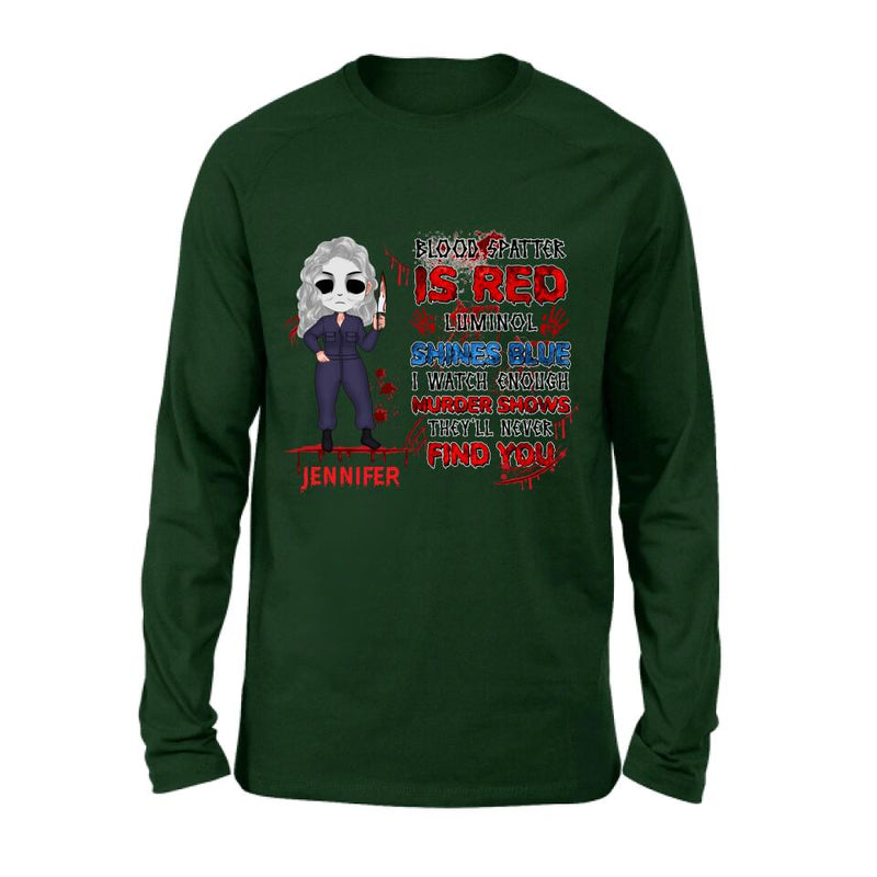 Personalized Watch Enough Murder Shows Shirt/Hoodie - Gift For Girls - Blood Spatter Is Red Luminol Shines Blue