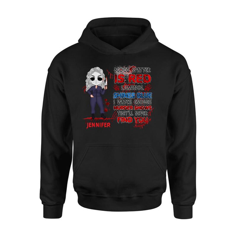 Personalized Watch Enough Murder Shows Shirt/Hoodie - Gift For Girls - Blood Spatter Is Red Luminol Shines Blue