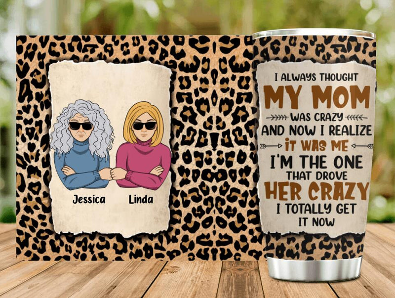 Personalized Mom & Daughter Tumbler - Gift Idea From Daughter to Mom - I Always Thought My Mom Was Crazy