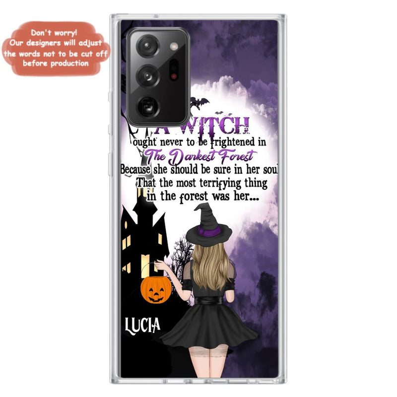Personalized Witch Phone Case - Gift Idea For Halloween - A Witch Ought Never To Be Frightened In The Darkest Forest - Case for iPhone & Samsung