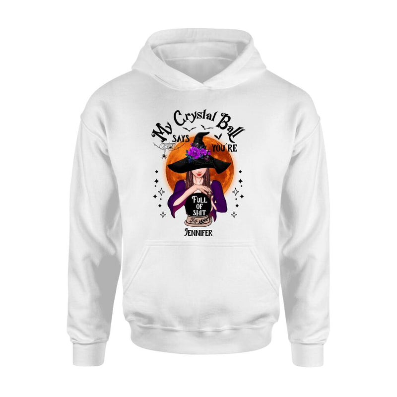 Custom Personalized Witch Shirt/ Hoodie - Gift Idea For Halloween - My Crystal Ball Says You're Full Of Shit