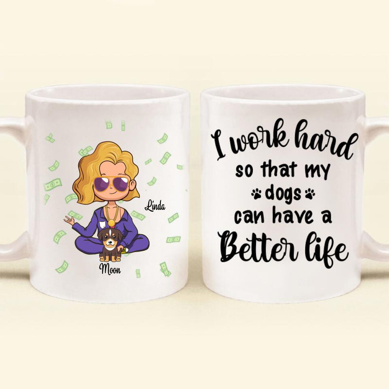 Personalized Coffee Mug - Mom/Dad and Up to 5 Pets - Mother's Day/Father's Day Gift For Pet Mom Dad - I Work Hard So That My Dogs Can Have A Better Life