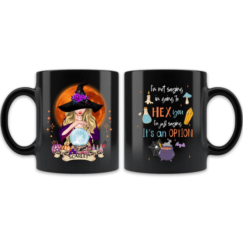 Personalized Witch Coffee Mug - Best Gift Idea For Halloween - I'm Just Saying It's An Option