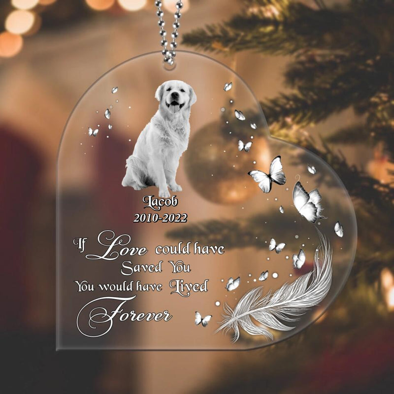 Personalized Memorial Pet Photo Heart Acrylic Ornament - Christmas Gift Idea For Pet Owners - If Love Could Have Saved You You Would Have Lived Forever