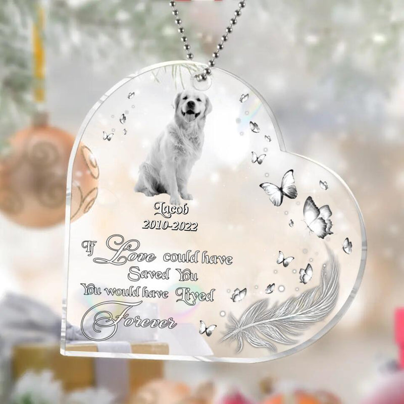 Personalized Memorial Pet Photo Heart Acrylic Ornament - Christmas Gift Idea For Pet Owners - If Love Could Have Saved You You Would Have Lived Forever