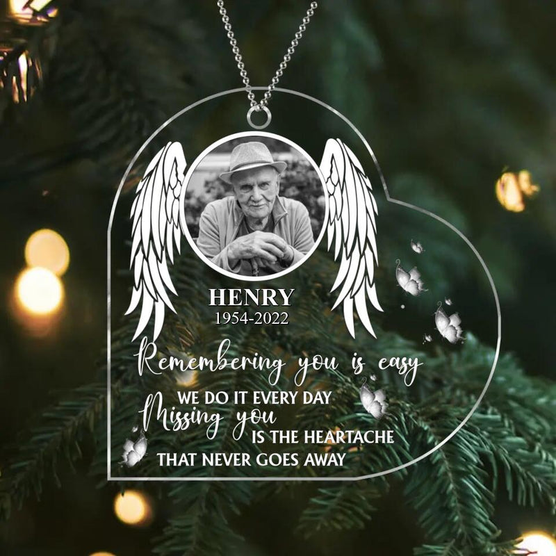 Personalized Memorial Acrylic Ornament - Upload Photo - Memorial Gift For The Loss Of Loved Ones - Remembering You Is Easy We Do It Every day. Missing You Is The Heartache That Never Goes Away