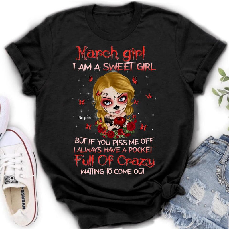 Personalized Sweet Skull Girl T-shirt/Long Sleeve/Sweatshirt/Hoodie - Birthday Gift Idea For Skull Lover - March Girl I Am A Sweet Girl But If You Piss Me Off