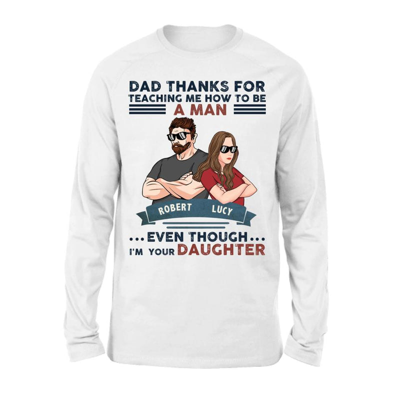 Personalized Father & Daughter T-shirt/Long Sleeve/Sweatshirt/Hoodie - Gift Idea For Father's Day - Dad Thanks For Teaching Me How To Be A Man Even Though I'm Your Daughter