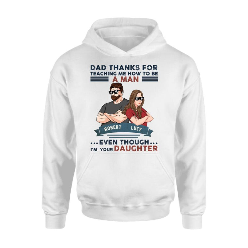 Personalized Father & Daughter T-shirt/Long Sleeve/Sweatshirt/Hoodie - Gift Idea For Father's Day - Dad Thanks For Teaching Me How To Be A Man Even Though I'm Your Daughter