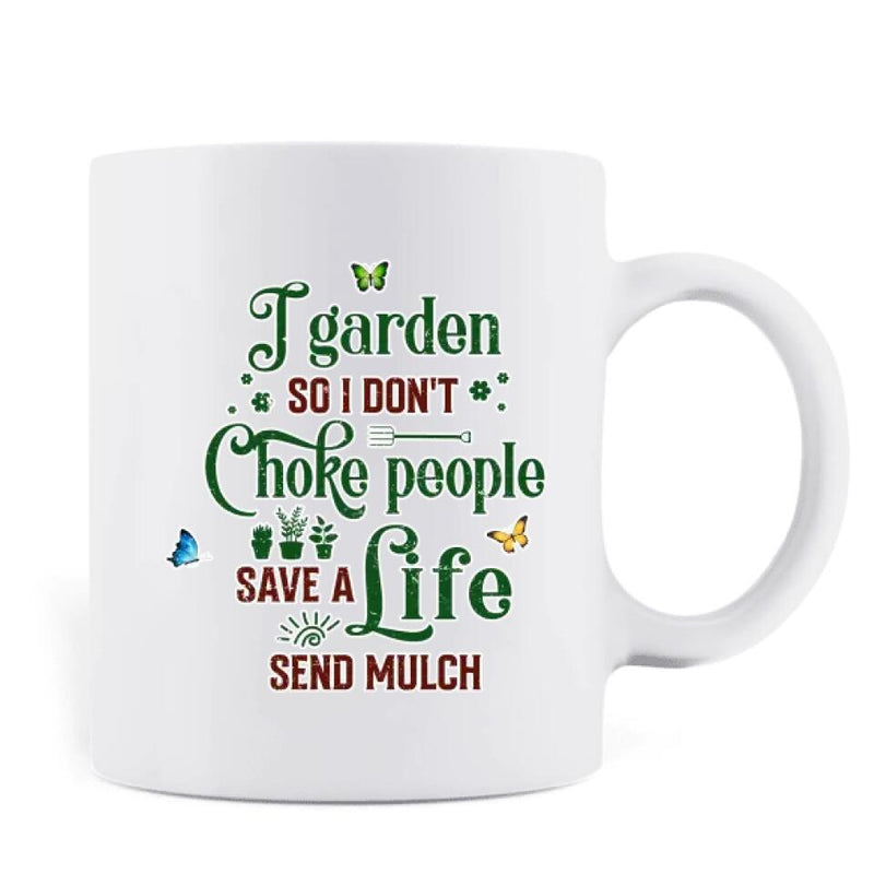 Personalized Plantaholic Mug - Gift for Gardeners, Gardening Lover - I Garden So I Don't Choke People Save A Life Send Mulch