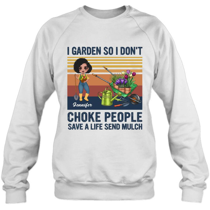 Personalized Plantaholic Shirt/Long sleeve/Sweatshirt/Hoodie - Gift for Gardeners, Gardening Lover - I Garden So I Don't Choke People Save A Life Send Mulch