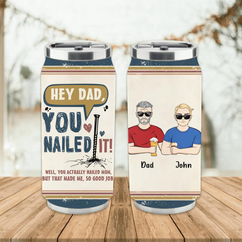 Personalized Nailed It Dad Soda Can Tumbler - Father's Day Gift Idea For Dad - You Actually Nailed Mom But That Made Me So Good Job