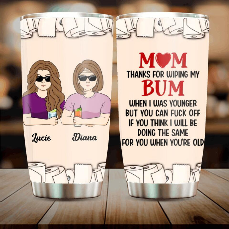 Personalized Wiping Bum Mom Tumbler - Funny Gift Idea For Mother's Day From Daughter/Son - Mom Thanks For Wiping My Bum When I Was Younger