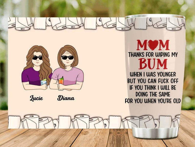 Personalized Wiping Bum Mom Tumbler - Funny Gift Idea For Mother's Day From Daughter/Son - Mom Thanks For Wiping My Bum When I Was Younger
