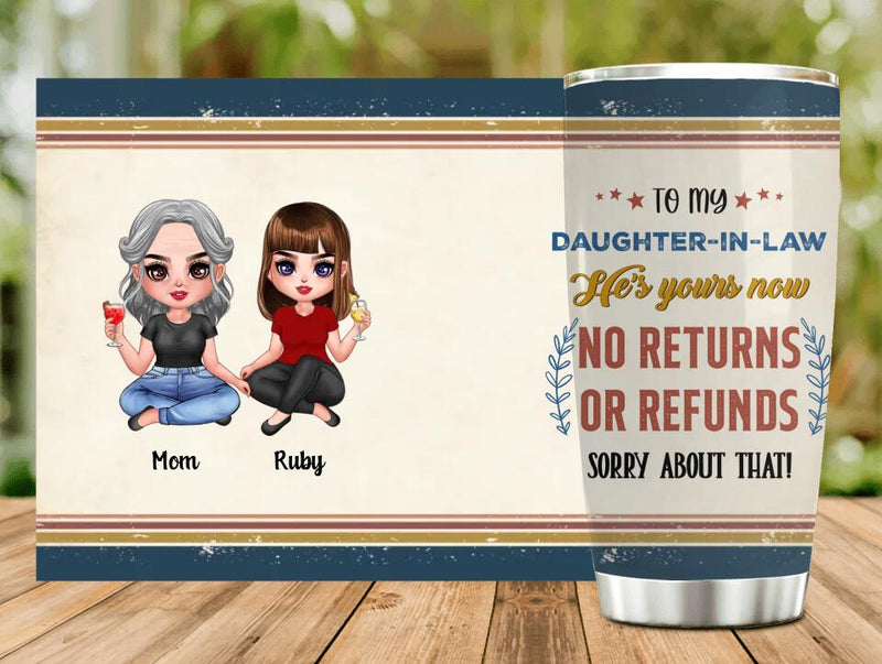 Personalized To My Daughter-In-Law Tumbler - Gift Idea From Mother-In-Law - He's Yours Now No Returns Or Refunds