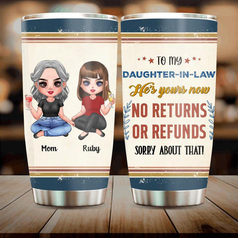 Personalized To My Daughter-In-Law Tumbler - Gift Idea From Mother-In-Law - He's Yours Now No Returns Or Refunds
