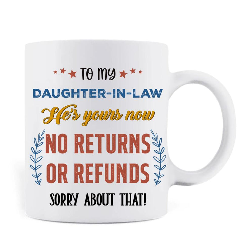 Personalized To My Daughter-In-Law Coffee Mug - Gift Idea From Mother-In-Law - He's Yours Now No Returns Or Refunds