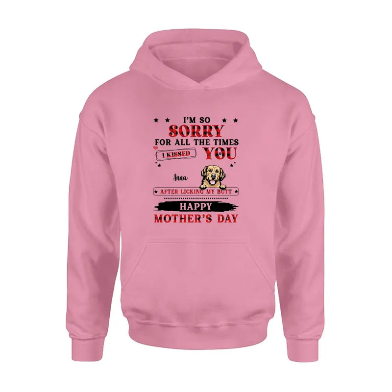 Personalized Dogs On Mother's Day Shirt/Hoodie - Gift Idea For Mother's Day - Up to 6 Dogs - We're So Sorry For All The Times We Kissed You After Licking Our Butt