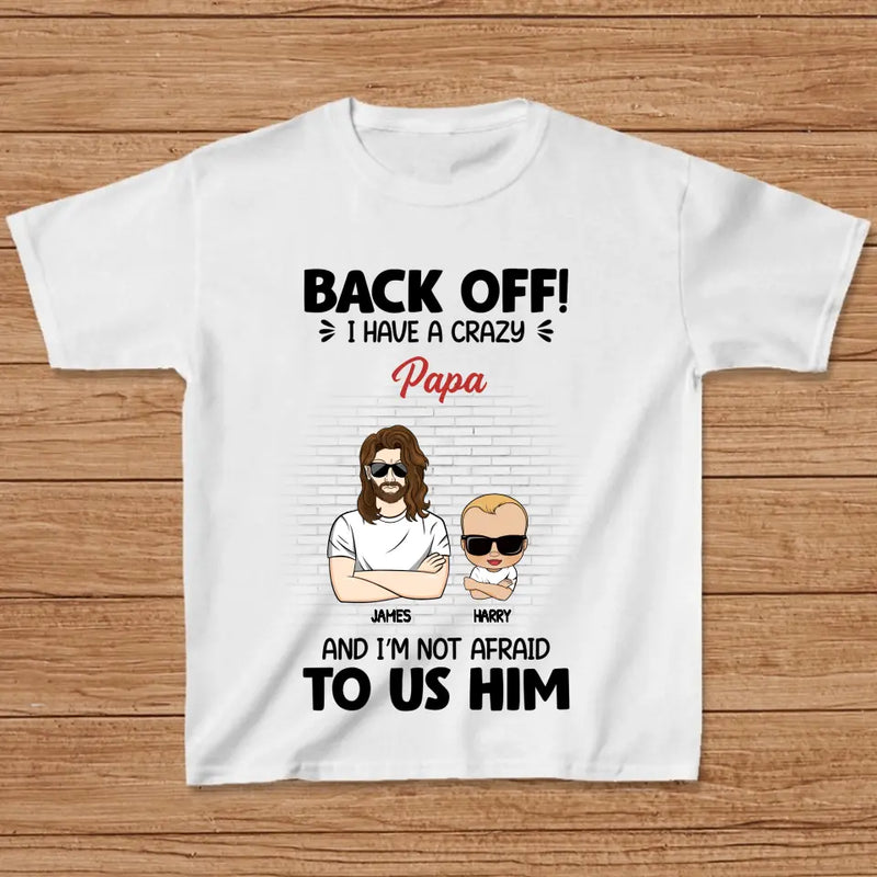 Personalized Kid T-Shirt - Gift Idea For Baby/Mother's Day/Father's Day - Back Off I Have A Crazy Papa