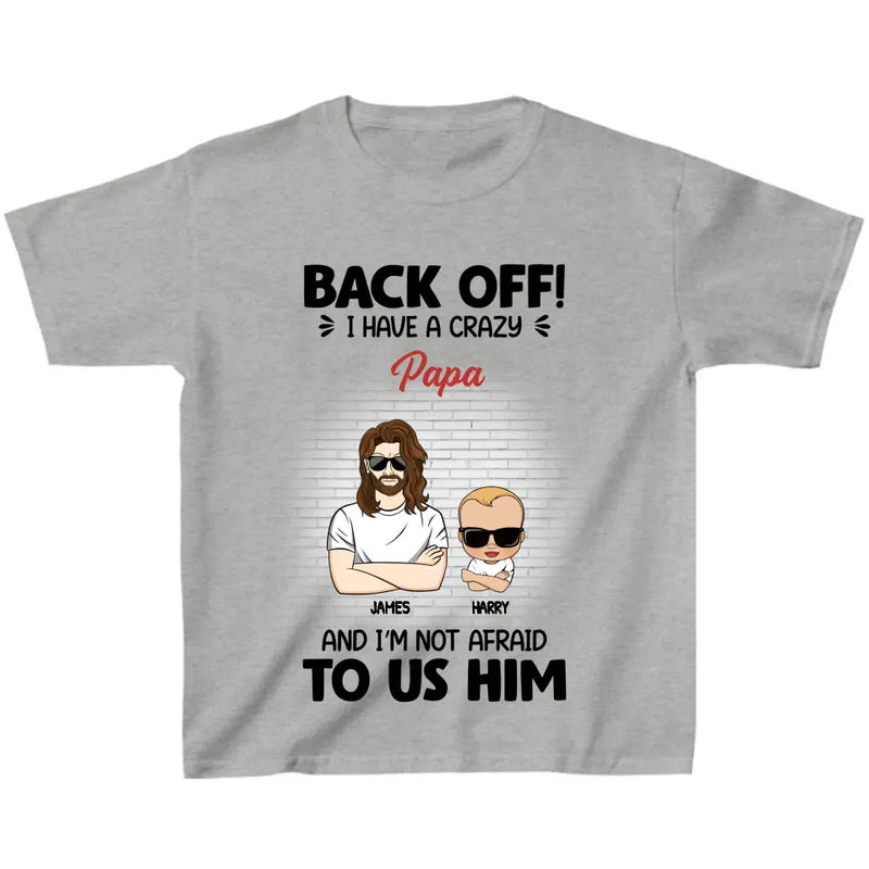 Personalized Kid T-Shirt - Gift Idea For Baby/Mother's Day/Father's Day - Back Off I Have A Crazy Papa
