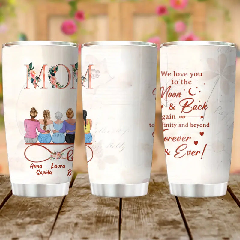 Personalized Mom Tumbler - Mother With Up to 4 Daughters - Gift Idea For Mother's Day From Daughter - We Love You To The Moon And Back Again