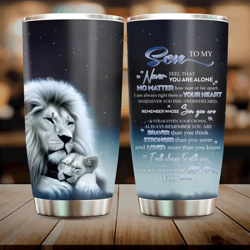 Personalized To My Daughter/Son Lion Tumbler - Gift Idea For Daughter/Son From Dad - Never Feel That You Are Alone