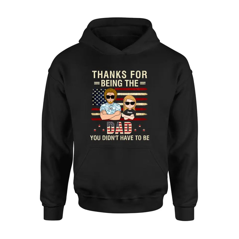 Personalized Stepdad T-shirt/Long Sleeve/Sweatshirt/Hoodie - Father's Day Gift Idea For Stepdad - Thanks For Being The Dad You Didn't Have To Be