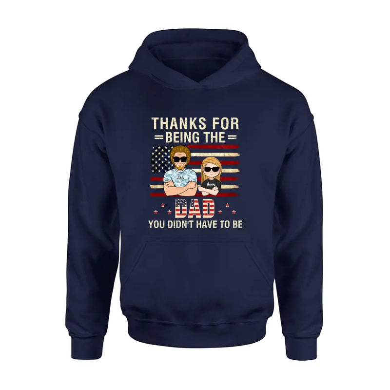 Personalized Stepdad T-shirt/Long Sleeve/Sweatshirt/Hoodie - Father's Day Gift Idea For Stepdad - Thanks For Being The Dad You Didn't Have To Be