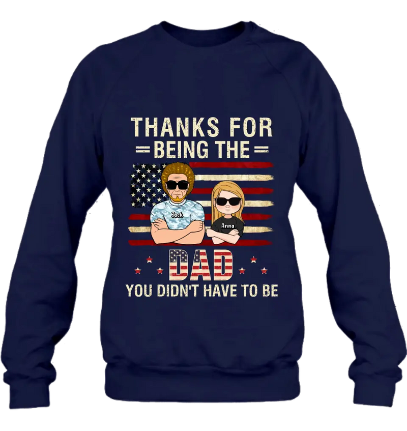 Personalized Stepdad T-shirt/Long Sleeve/Sweatshirt/Hoodie - Father's Day Gift Idea For Stepdad - Thanks For Being The Dad You Didn't Have To Be