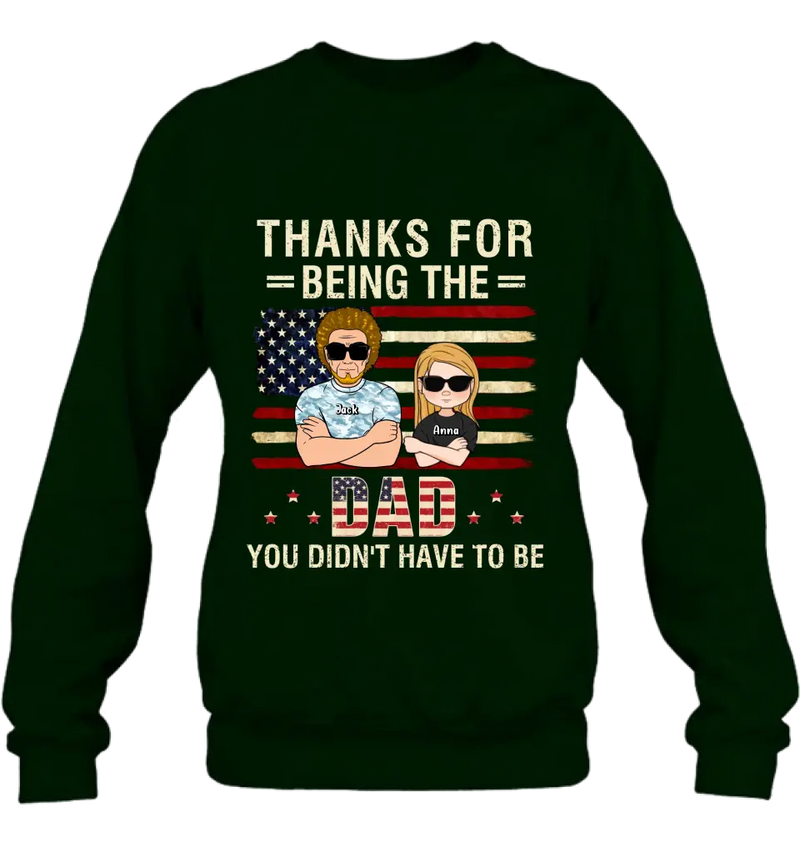 Personalized Stepdad T-shirt/Long Sleeve/Sweatshirt/Hoodie - Father's Day Gift Idea For Stepdad - Thanks For Being The Dad You Didn't Have To Be