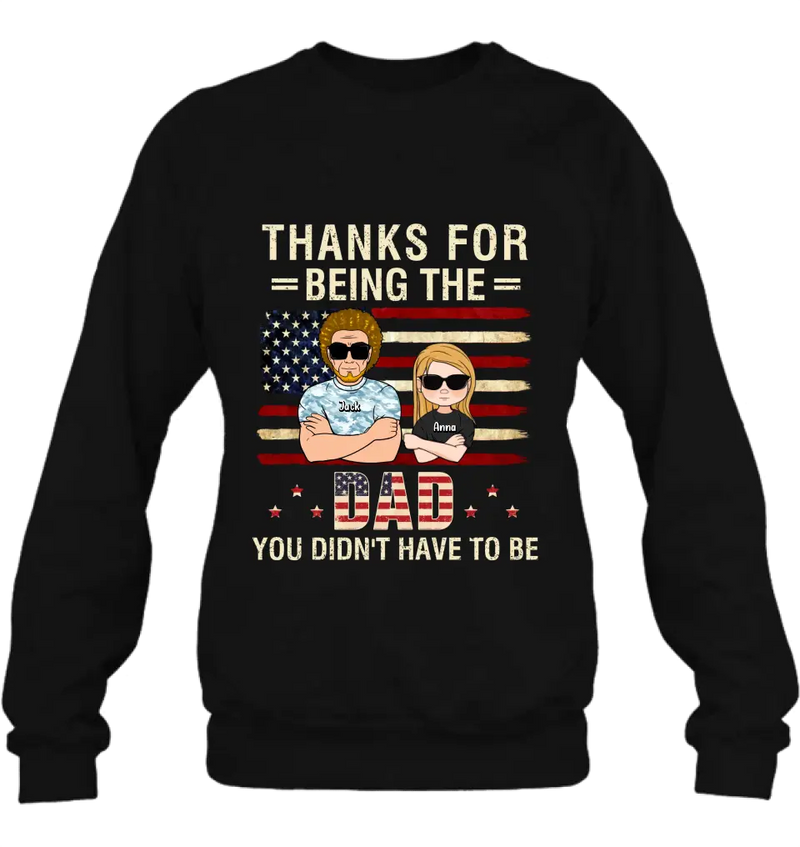 Personalized Stepdad T-shirt/Long Sleeve/Sweatshirt/Hoodie - Father's Day Gift Idea For Stepdad - Thanks For Being The Dad You Didn't Have To Be