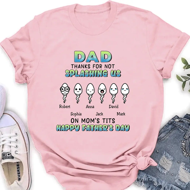 Personalized Sperms Shirt/Long sleeve/Sweatshirt/Hoodie - Father's Day Gift Idea From Kids to Father - Up to 6 Sperms - Thanks For Not Splashing Us On Mom's Tits