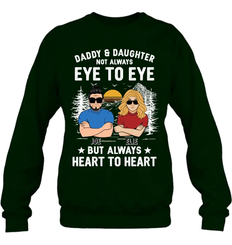 Personalized Dad/Mom & Daughter/Son Shirt/Hoodie - Gift Idea For Father's Day From Daughter/Son - Daddy & Daughter Not Always Eye To Eye But Always Heart To Heart