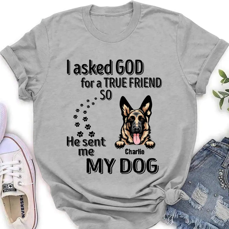 Personalized Pet Shirt/Hoodie - Father's Day/Mother's Day Gift Idea for Dog/Cat Lovers - I Asked God For A True Friend So He Sent Me My Dog