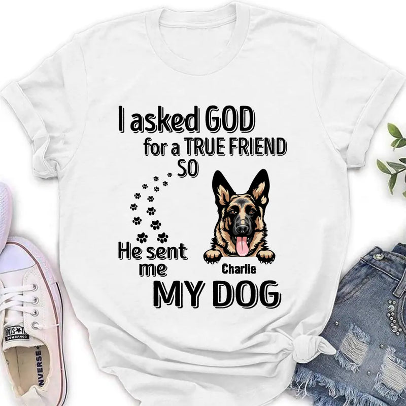 Personalized Pet Shirt/Hoodie - Father's Day/Mother's Day Gift Idea for Dog/Cat Lovers - I Asked God For A True Friend So He Sent Me My Dog