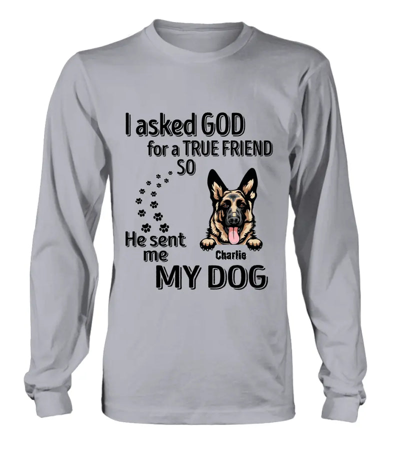 Personalized Pet Shirt/Hoodie - Father's Day/Mother's Day Gift Idea for Dog/Cat Lovers - I Asked God For A True Friend So He Sent Me My Dog