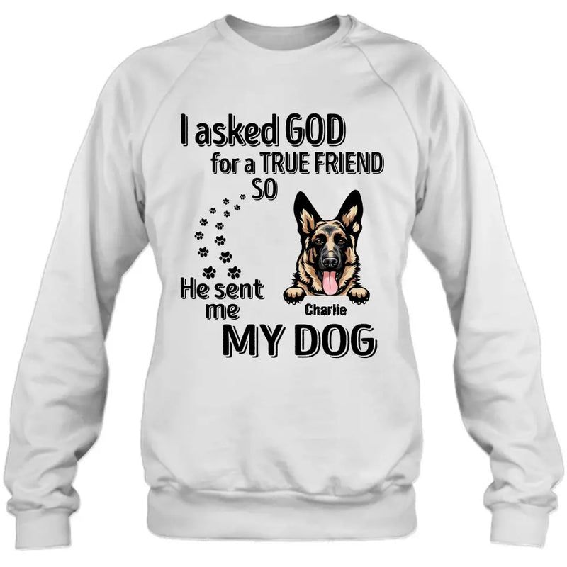 Personalized Pet Shirt/Hoodie - Father's Day/Mother's Day Gift Idea for Dog/Cat Lovers - I Asked God For A True Friend So He Sent Me My Dog