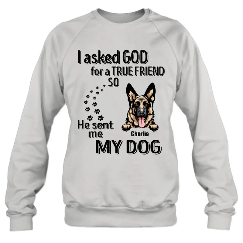Personalized Pet Shirt/Hoodie - Father's Day/Mother's Day Gift Idea for Dog/Cat Lovers - I Asked God For A True Friend So He Sent Me My Dog