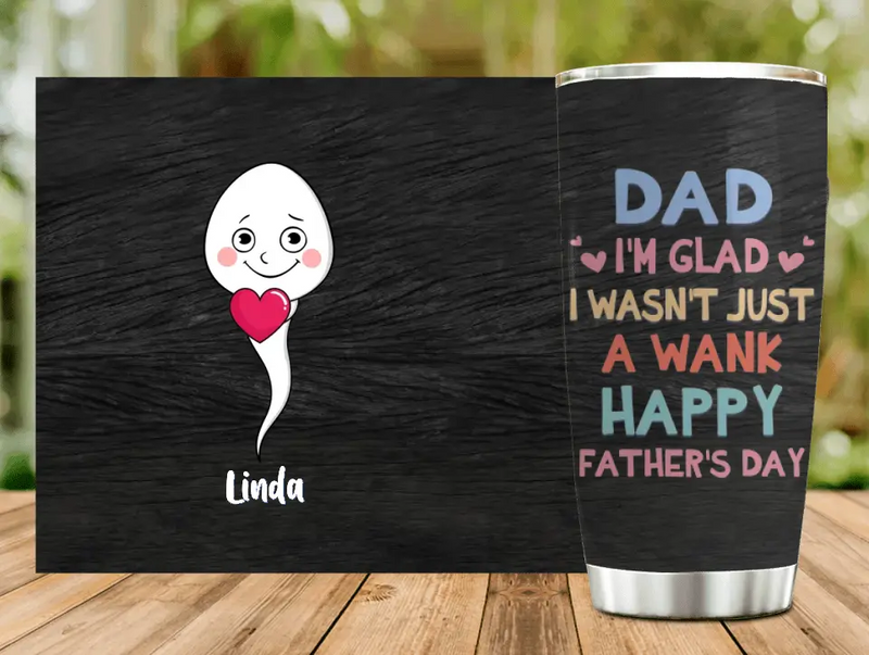 Personalized Sperms Tumbler - Gift Idea From Kids To Father/For Father's Day - Up to 6 Sperms  - I'm Glad I Wasn't Just A Wank Happy Father's Day