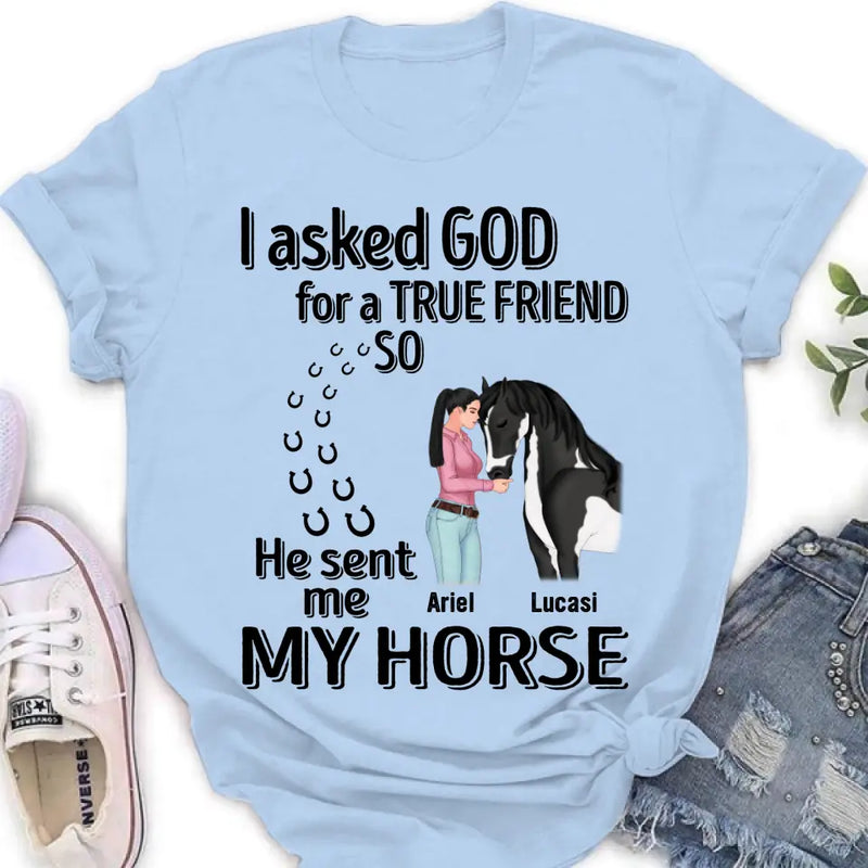 Personalized Memorial Horse Shirt/Hoodie - Gift Idea For Horse Lovers - I Asked God For A True Friend So He Sent Me My Horse