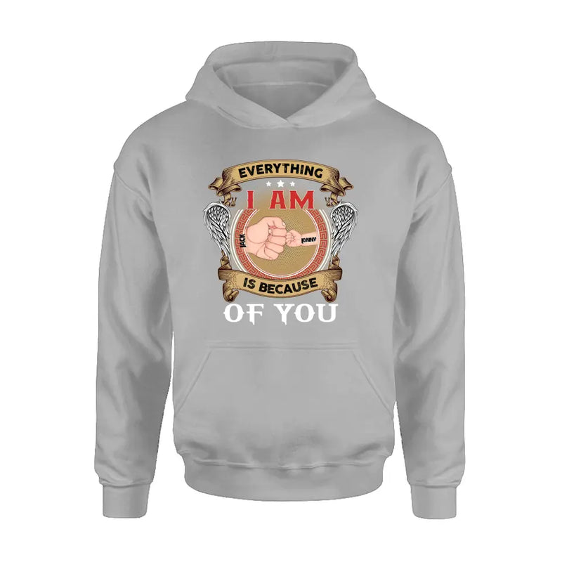 Personalized Father Shirt/Hoodie - Up to 6 Children - Father's Day Gift Idea - Everything I Am Is Because of You