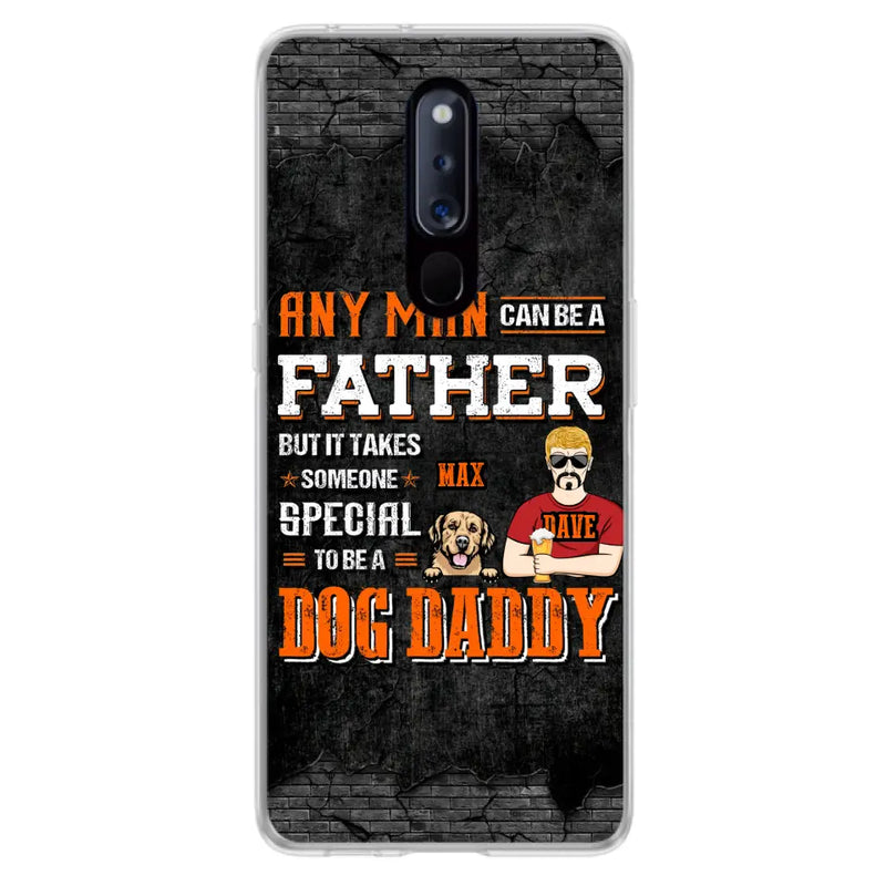 Custom Personalized Dog Daddy Phone Case - Gift Idea For Father's Day/Dog Lovers - Any Man Can Be A Father But It Takes Someone Special To Be A Dog Daddy - Cases  For Oppo/Xiaomi/Huawei
