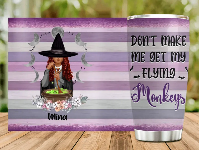 Personalized Witch Tumbler - Gift Idea For Halloween/Friends - Don't Make Me Get My Flying Monkeys